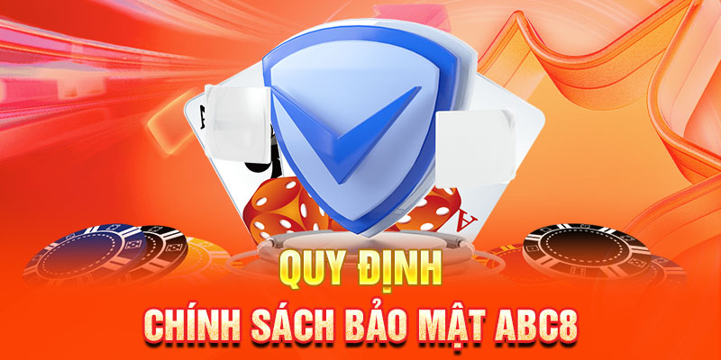 quy định vè chính sách bảo mật abc8 