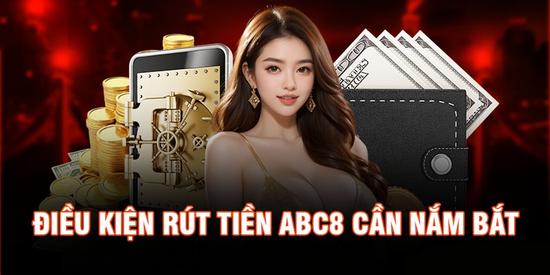 điều kiện rút tiền abc8